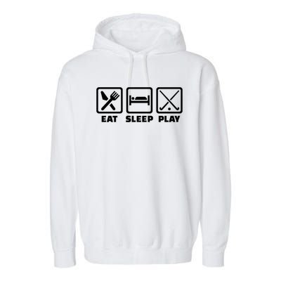 Eat Sleep Play Field Hockey Meaningful Gift Garment-Dyed Fleece Hoodie