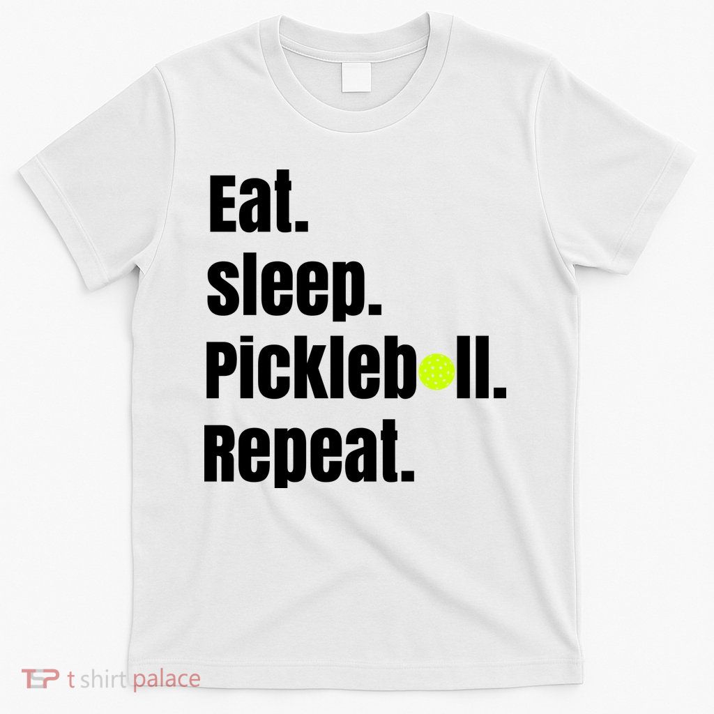 Eat Sleep Pickleball Repeat Funny Pickleball Quote Pickleball Text T-Shirt