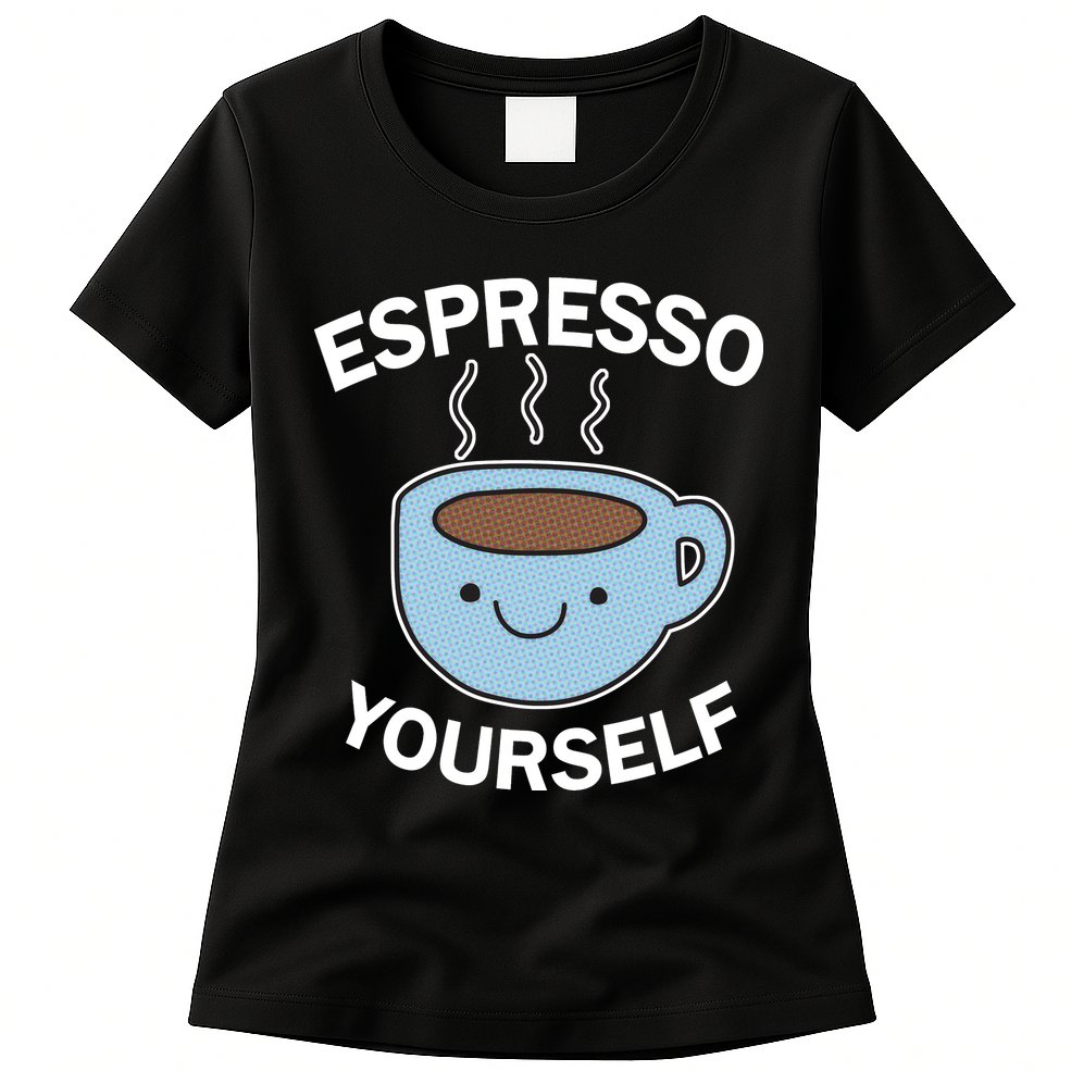 Espresso Yourself Womens T-Shirt