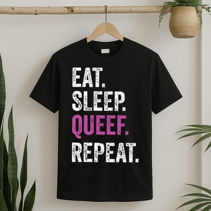 Eat Sleep Queef Repeat Queef Inappropriate Queefing Joke T-Shirt