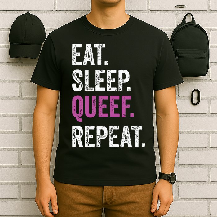 Eat Sleep Queef Repeat Queef Inappropriate Queefing Joke T-Shirt