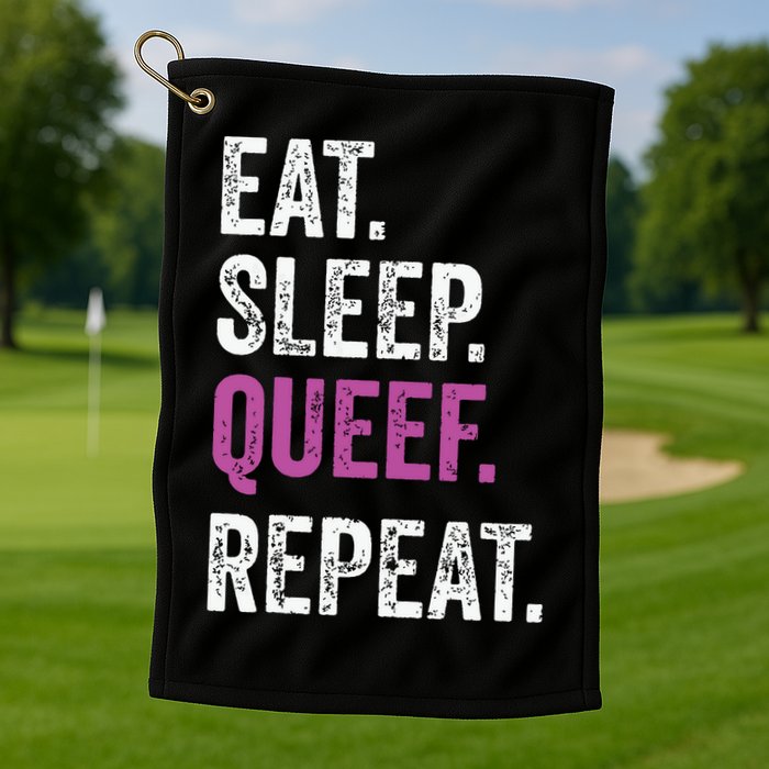Eat Sleep Queef Repeat Queef Inappropriate Queefing Joke Golf Towel