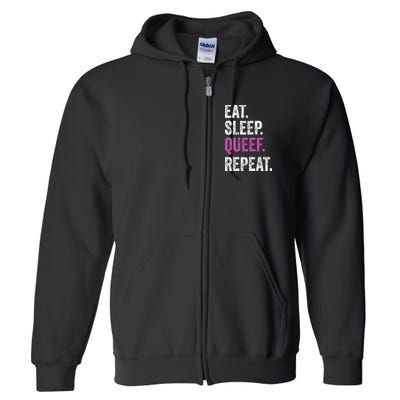Eat Sleep Queef Repeat Queef Inappropriate Queefing Joke Full Zip Hoodie