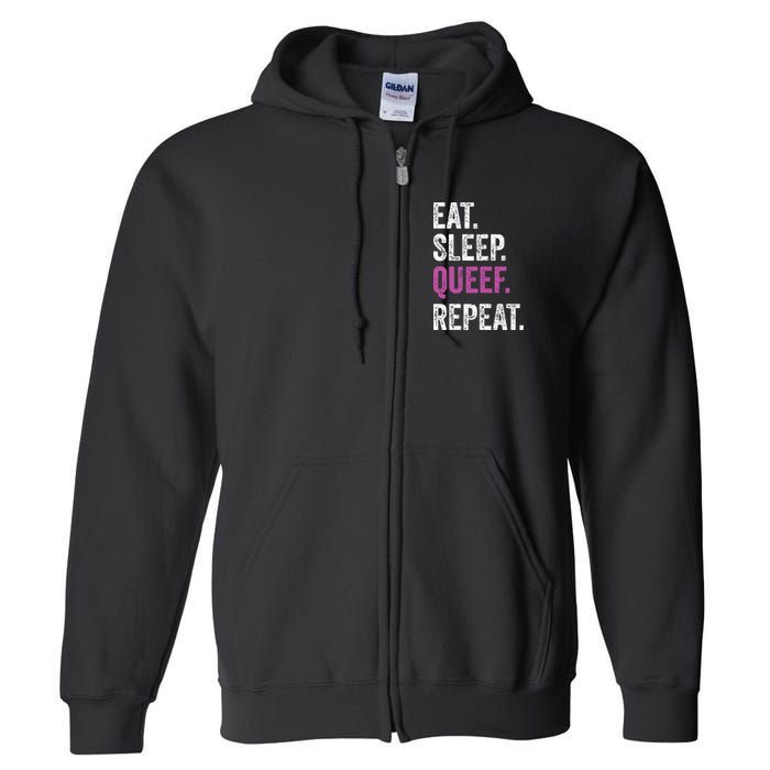 Eat Sleep Queef Repeat Queef Inappropriate Queefing Joke Full Zip Hoodie