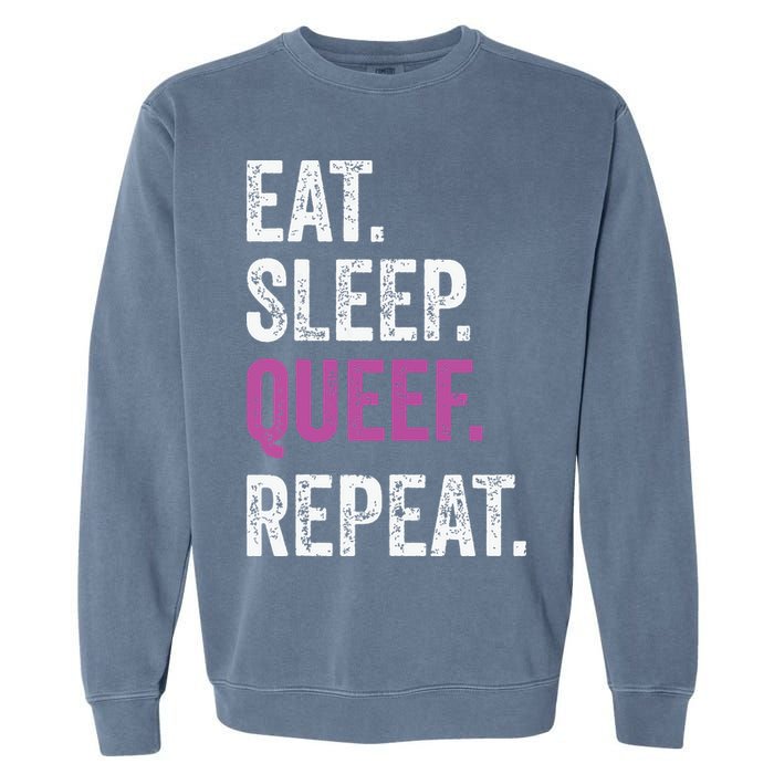 Eat Sleep Queef Repeat Queef Inappropriate Queefing Joke Garment-Dyed Sweatshirt