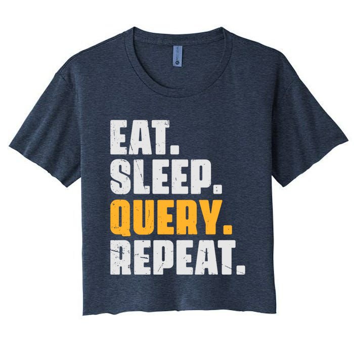 Eat Sleep Query Repeat Computer Coding Database Programmer Women's Crop Top Tee