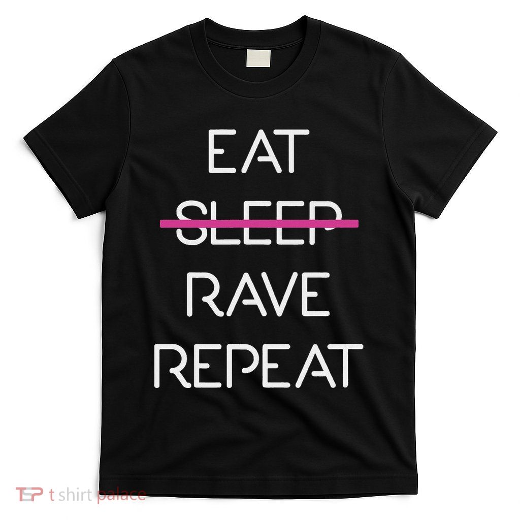 Eat Sleep Rave Repeat Edm Rave Electro Techno Music T-Shirt
