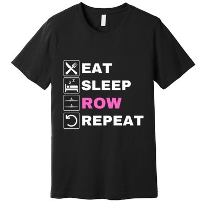 Eat Sleep Row Repeat, Erg Rowing Crew, Rowing Oar, Row Crew Premium T-Shirt