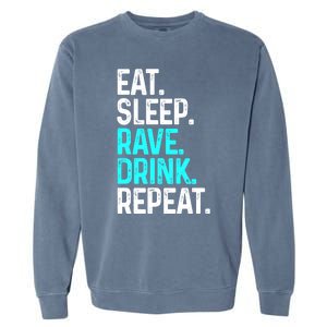 Eat Sleep Rave Repeat Funny Raving Gift Garment-Dyed Sweatshirt