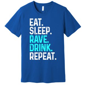 Eat Sleep Rave Repeat Funny Raving Gift Premium T-Shirt