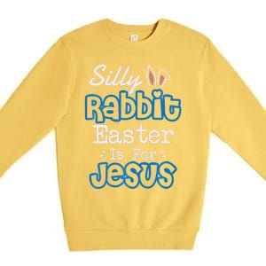 Easter Silly Rabbit Easter Is For Jesus Premium Premium Crewneck Sweatshirt