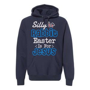 Easter Silly Rabbit Easter Is For Jesus Premium Premium Hoodie