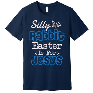 Easter Silly Rabbit Easter Is For Jesus Premium Premium T-Shirt