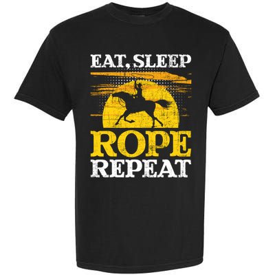 Eat Sleep Rope Repeat Cowboy Header Heeler Roping Lover Garment-Dyed Heavyweight T-Shirt