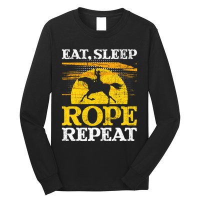 Eat Sleep Rope Repeat Cowboy Header Heeler Roping Lover Long Sleeve Shirt