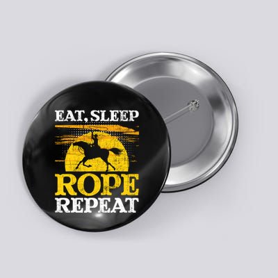 Eat Sleep Rope Repeat Cowboy Header Heeler Roping Lover Button