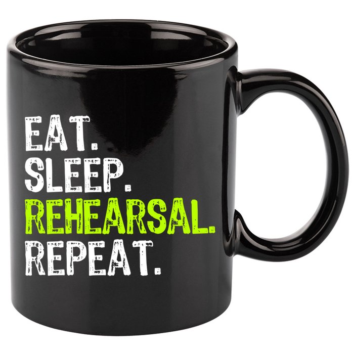 Eat Sleep Rehearsal Repeat Theatre Actor Theater Funny Gift 11oz C Handle Ceramic Mug