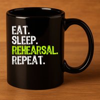 Eat Sleep Rehearsal Repeat Theatre Actor Theater Funny Gift 11oz C Handle Ceramic Mug