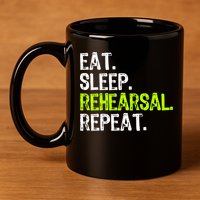 Eat Sleep Rehearsal Repeat Theatre Actor Theater Funny Gift 11oz C Handle Ceramic Mug