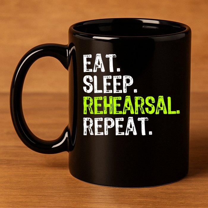 Eat Sleep Rehearsal Repeat Theatre Actor Theater Funny Gift 11oz C Handle Ceramic Mug