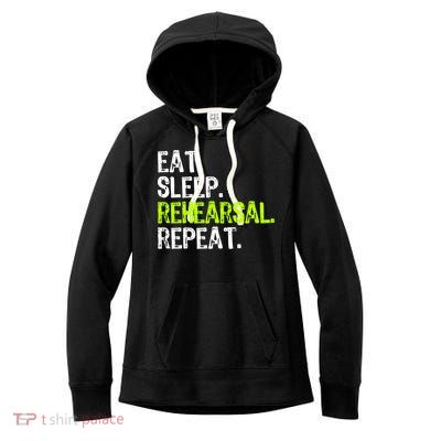 Eat Sleep Rehearsal Repeat Theatre Actor Theater Funny Gift Women's Fleece Hoodie