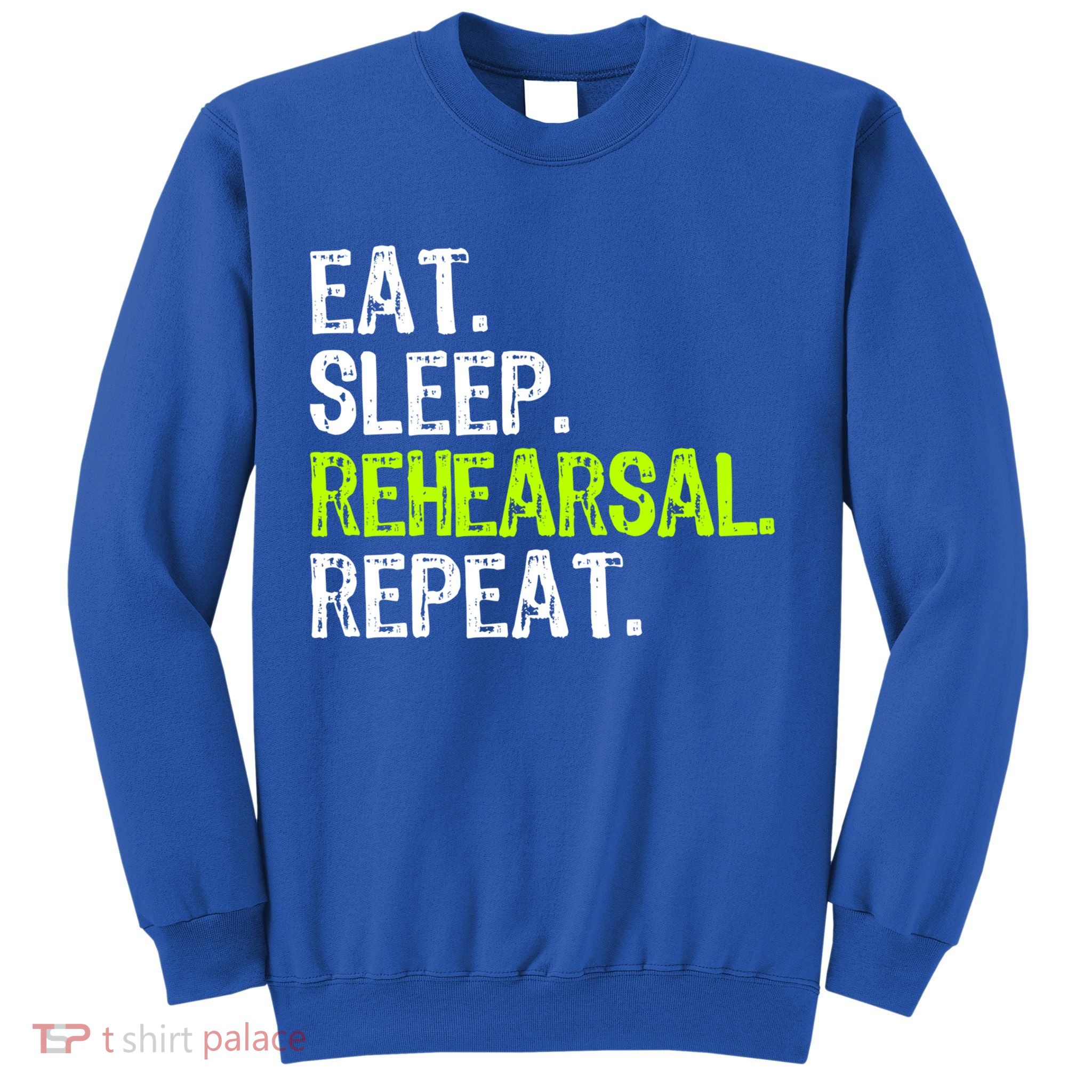 Eat Sleep Rehearsal Repeat Theatre Actor Theater Funny Gift Sweatshirt