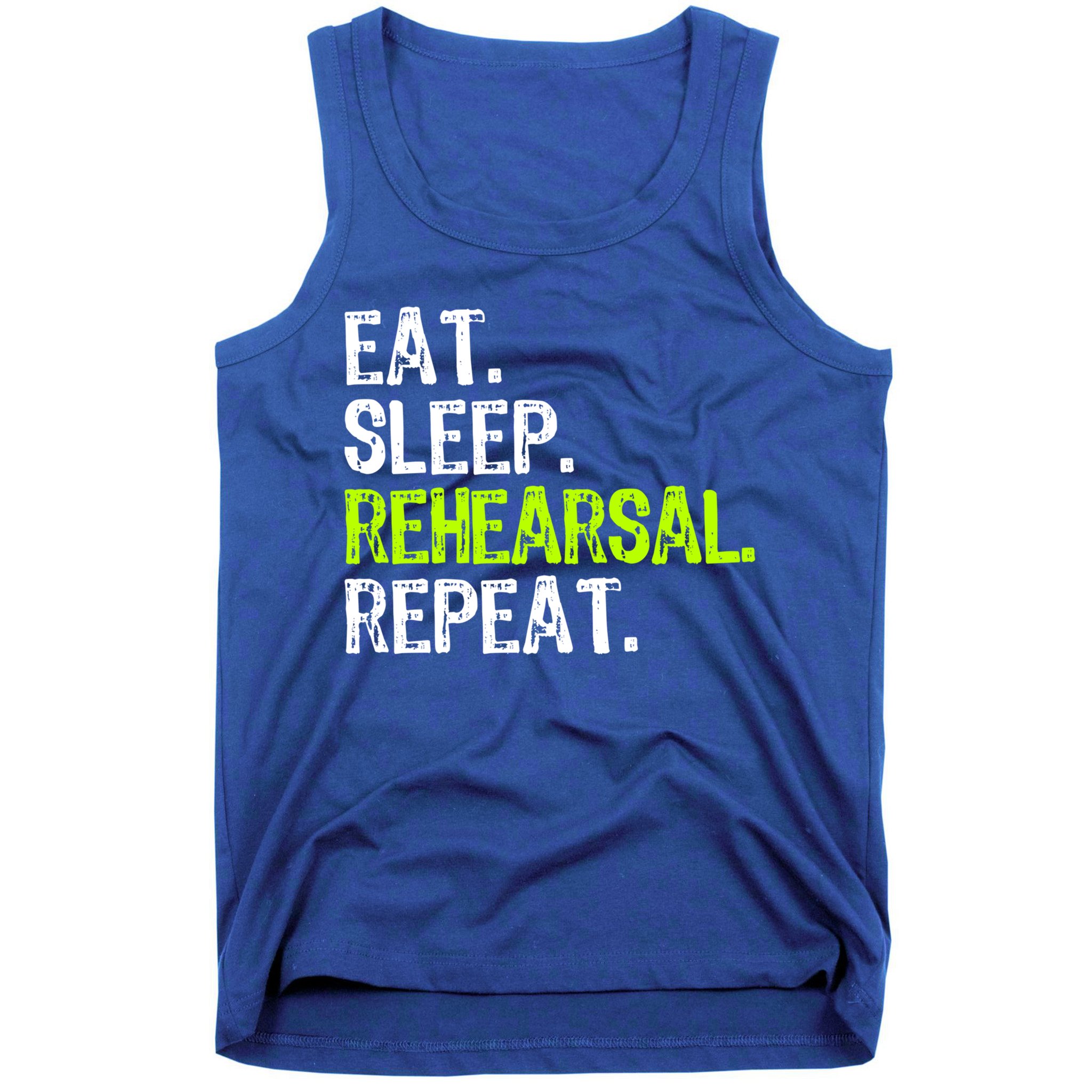 Eat Sleep Rehearsal Repeat Theatre Actor Theater Funny Gift Tank Top