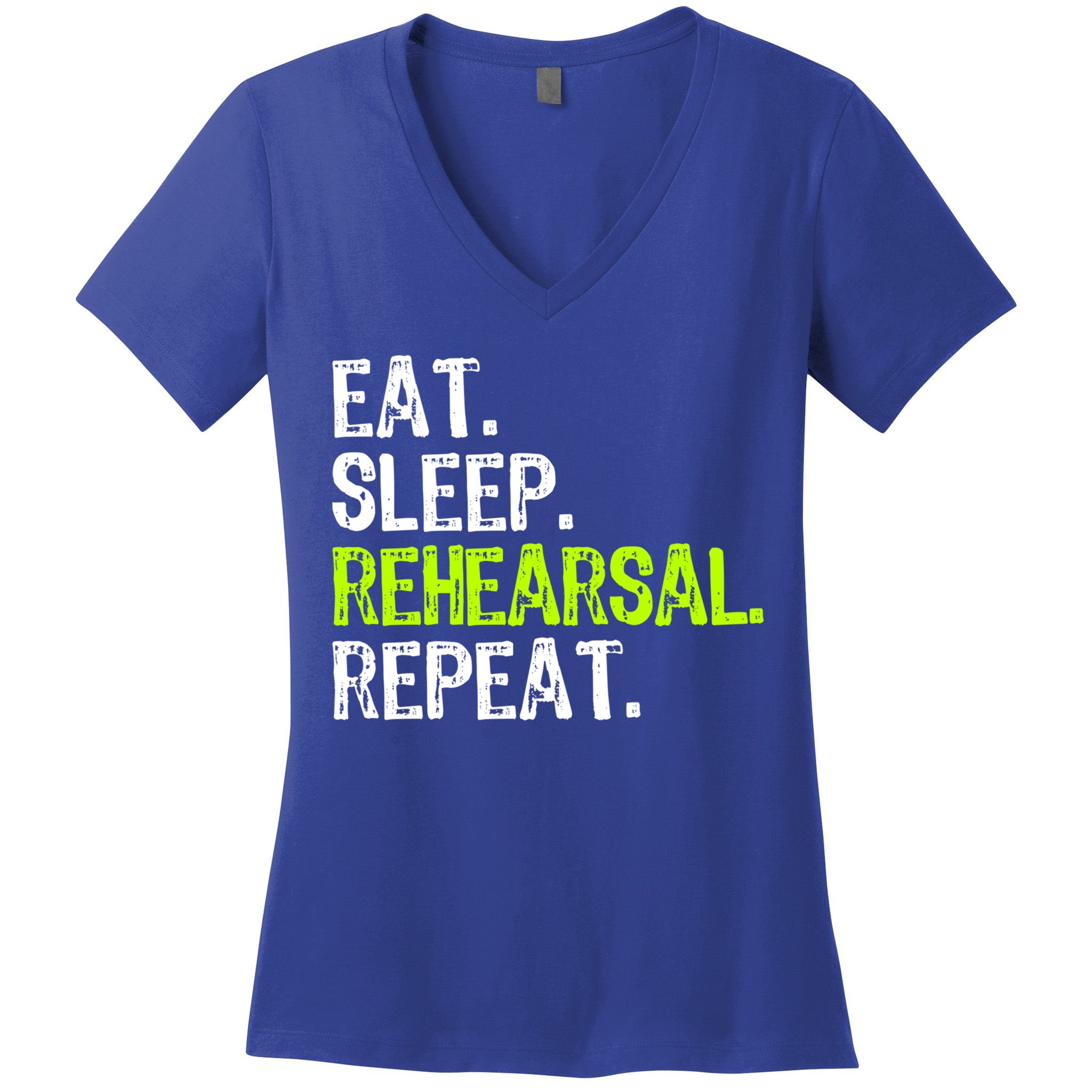Eat Sleep Rehearsal Repeat Theatre Actor Theater Funny Gift Women's V-Neck T-Shirt