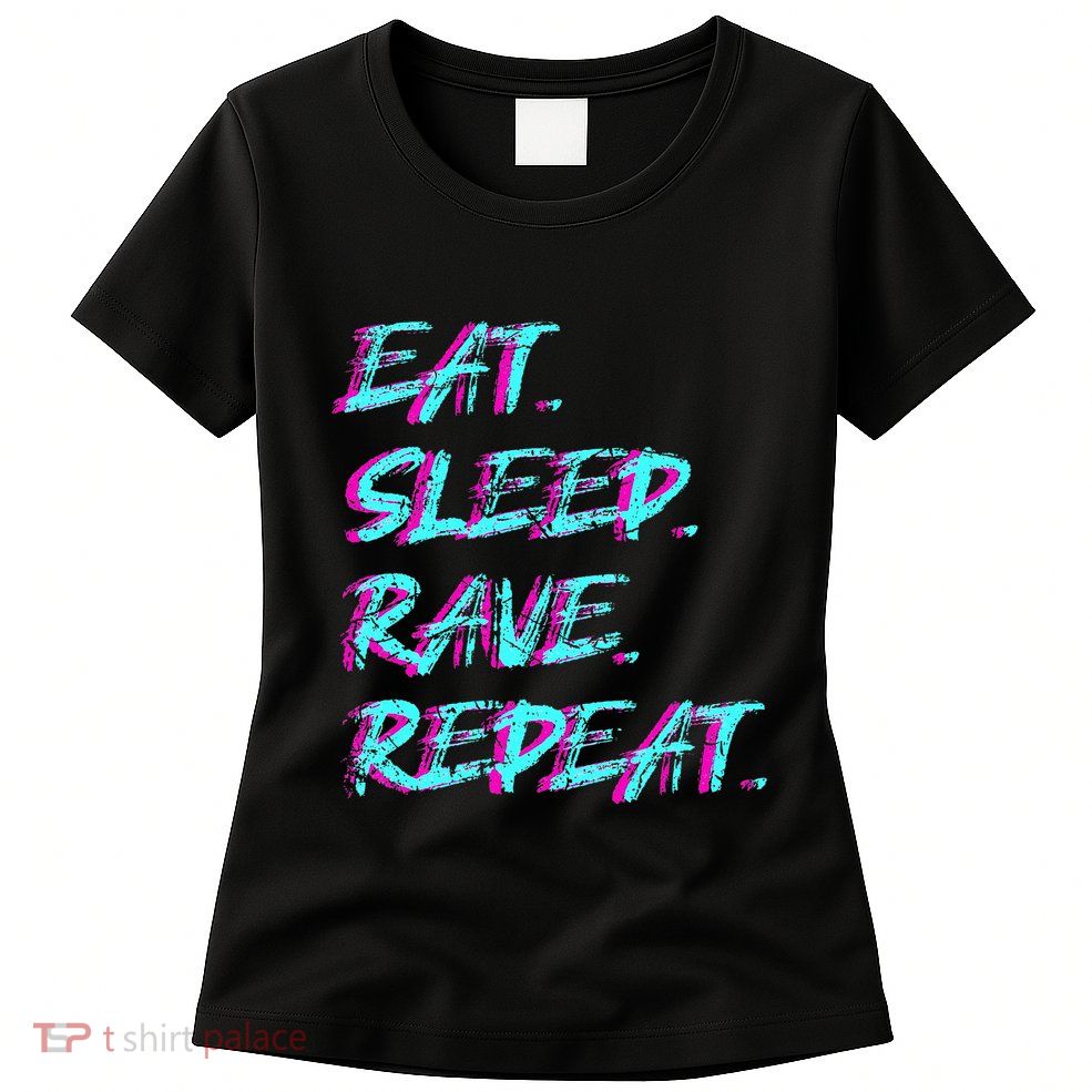 Eat Sleep Rave Repeat Women's T-Shirt