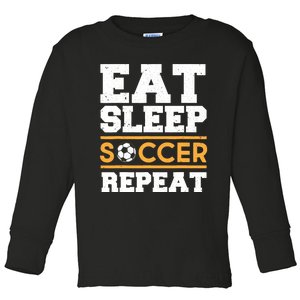 Eat Sleep Soccer Repeat Cool Soccer Player Gift Toddler Long Sleeve Shirt