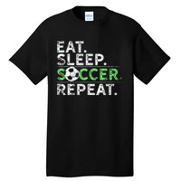 Eat Sleep Soccer Repeat For Soccer Player Coach Gift Tall T-Shirt