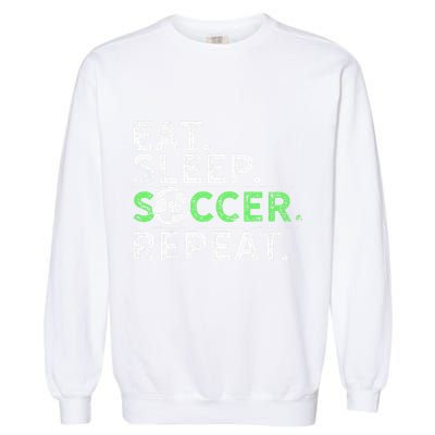 Eat Sleep Soccer Repeat For Soccer Player Coach Gift Garment-Dyed Sweatshirt