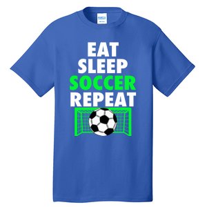 Eat Sleep Soccer Repeat Cool Soccer Lover Sport Player Tee Gift Tall T-Shirt