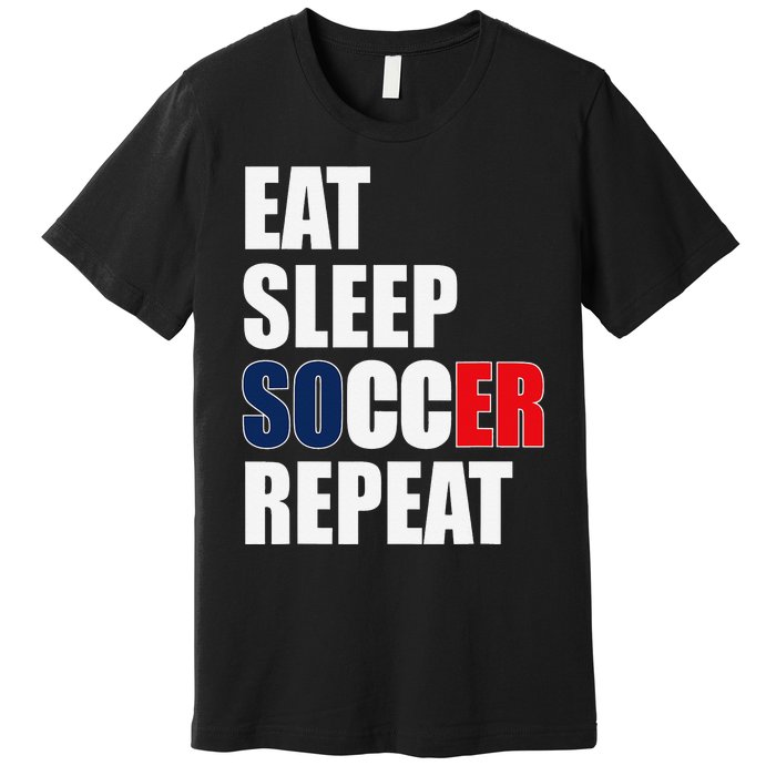 Eat Sleep Soccer Repeat Cool Soccer France Lover Player Premium T-Shirt