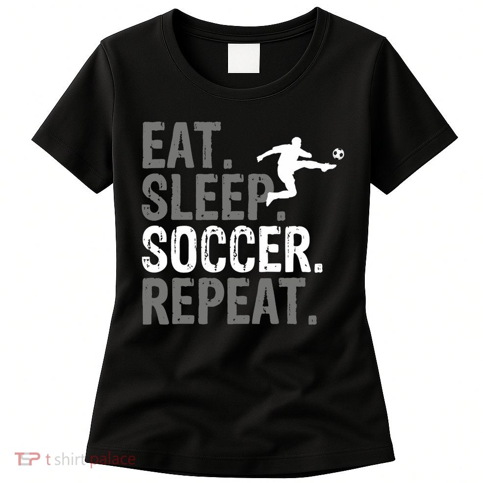 Eat Sleep Soccer Repeat - Soccer Graphic Womens T-Shirt