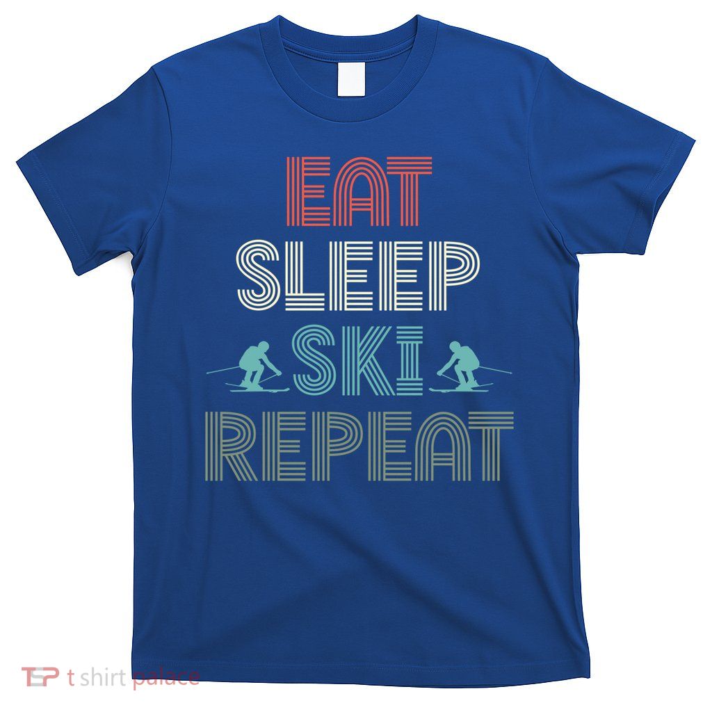 Eat Sleep Ski Repeat Skiing Lover Ice Ski Winter Sport Gift T-Shirt