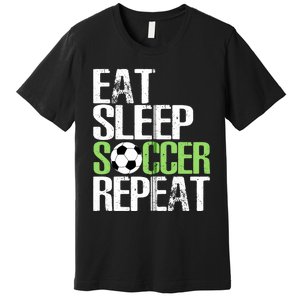 Eat Sleep Soccer Repeat Cool Sport Player Gift Premium T-Shirt