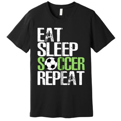 Eat Sleep Soccer Repeat Cool Sport Player Gift Premium T-Shirt