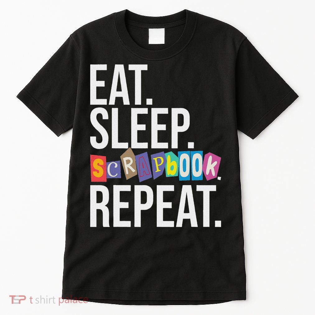 Eat Sleep Scrapbook Repeat Scrapbooker Scrapbooking Lover Tall T-Shirt