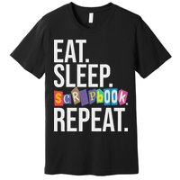 Eat Sleep Scrapbook Repeat Scrapbooker Scrapbooking Lover Premium T-Shirt