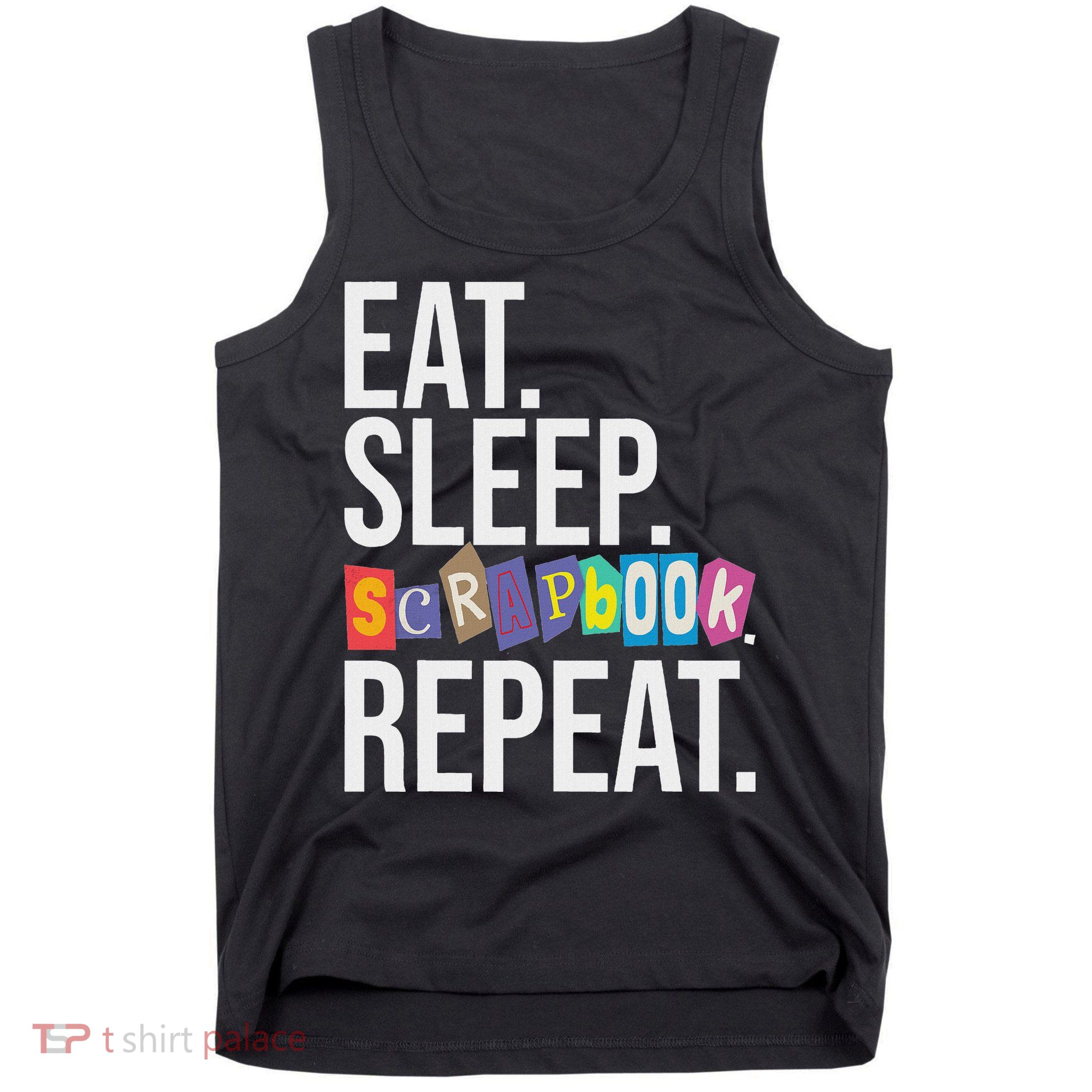 Eat Sleep Scrapbook Repeat Scrapbooker Scrapbooking Lover Tank Top