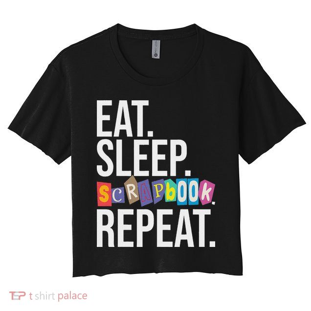 Eat Sleep Scrapbook Repeat Scrapbooker Scrapbooking Lover Crop Top