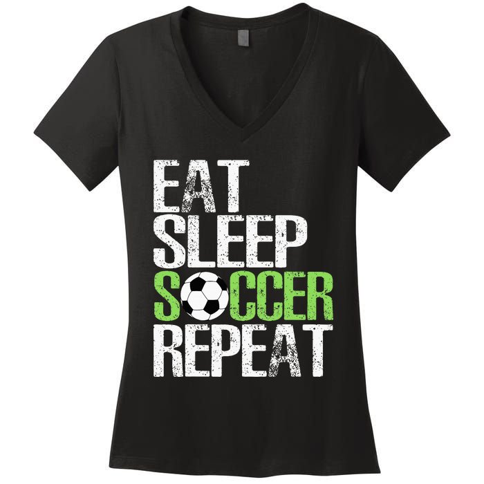 Eat Sleep Soccer Repeat Cool Sport Player Gift Women's V-Neck T-Shirt