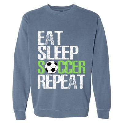 Eat Sleep Soccer Repeat Cool Sport Player Gift Garment-Dyed Sweatshirt