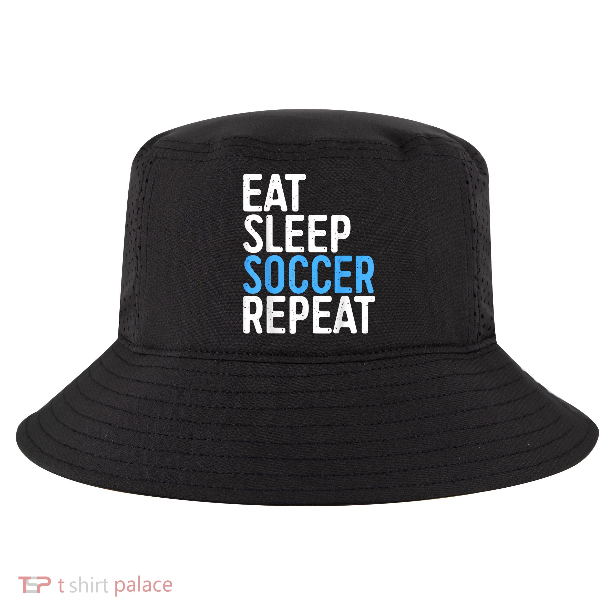 Eat Sleep Soccer Repeat Cool Comfort Performance Bucket Hat
