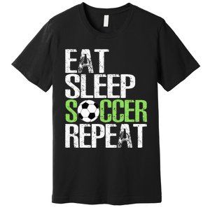 Eat Sleep Soccer Repeat Cool Sport Player Gift Premium T-Shirt