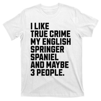 English Springer Spaniel Dog Owner True Crime Lover Funny T-Shirt