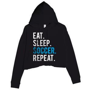 Eat Sleep Soccer Repeat Cute Gift Soccer Player And Coach Gift Crop Fleece Hoodie