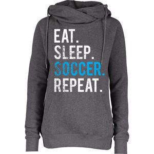 Eat Sleep Soccer Repeat Cute Gift Soccer Player And Coach Gift Womens Funnel Neck Pullover Hood