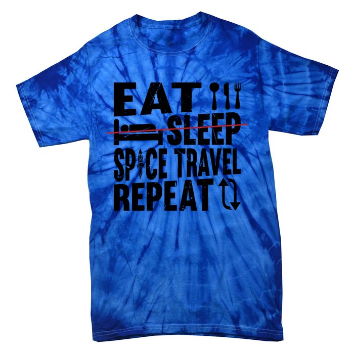 Eat Sleep Space Travel Repeat Cute Gift Funny Space Ship Gift Tie-Dye T-Shirt